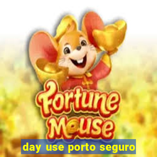 day use porto seguro